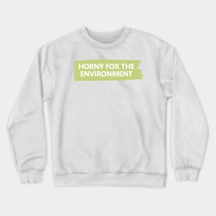 Horny For The Environment Crewneck Sweatshirt